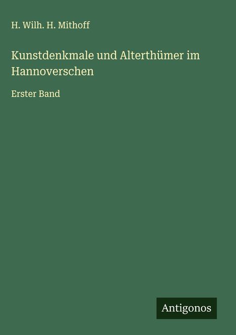 H. Wilh. H. Mithoff: Kunstdenkmale und Alterthümer im Hannoverschen, Buch