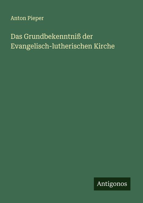 Anton Pieper: Das Grundbekenntniß der Evangelisch-lutherischen Kirche, Buch