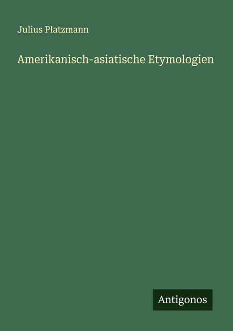 Julius Platzmann: Amerikanisch-asiatische Etymologien, Buch
