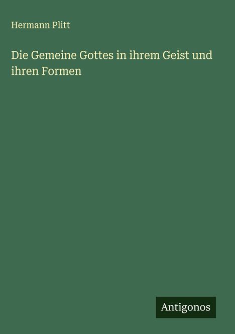 Hermann Plitt: Die Gemeine Gottes in ihrem Geist und ihren Formen, Buch