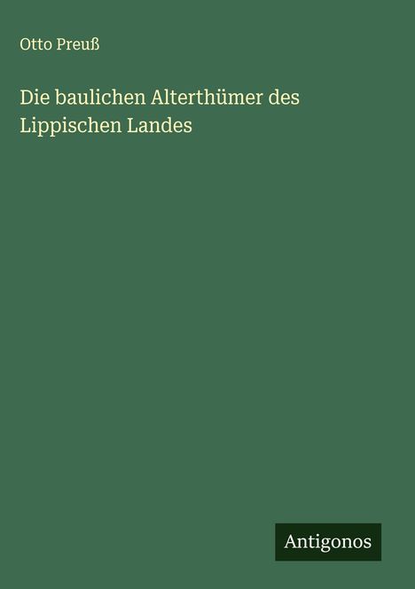 Otto Preuß: Die baulichen Alterthümer des Lippischen Landes, Buch