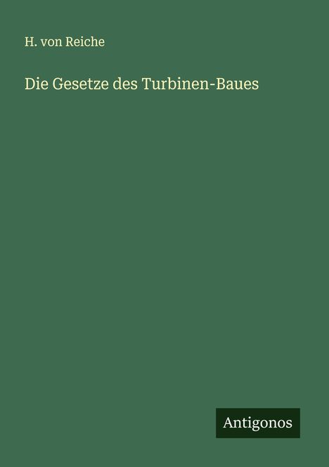 H. Von Reiche: Die Gesetze des Turbinen-Baues, Buch