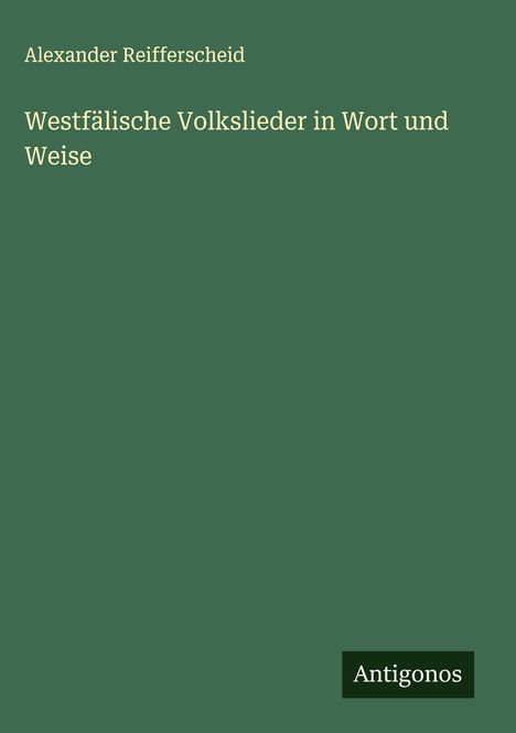 Alexander Reifferscheid: Westfälische Volkslieder in Wort und Weise, Buch