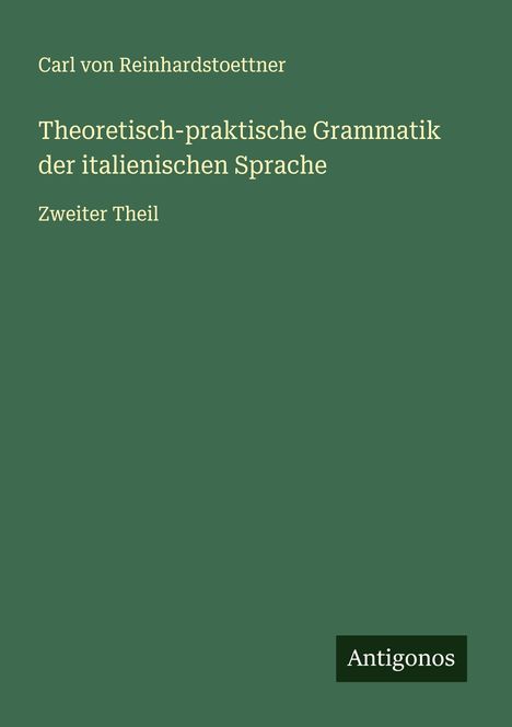 Carl Von Reinhardstoettner: Theoretisch-praktische Grammatik der italienischen Sprache, Buch