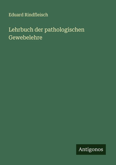 Eduard Rindfleisch: Lehrbuch der pathologischen Gewebelehre, Buch