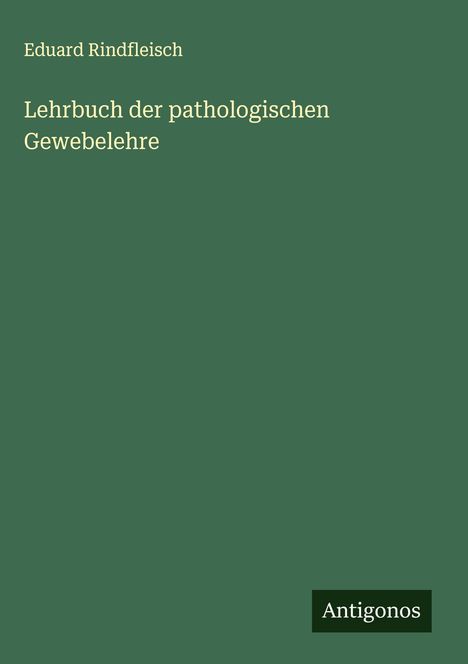 Eduard Rindfleisch: Lehrbuch der pathologischen Gewebelehre, Buch