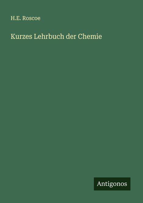 H. E. Roscoe: Kurzes Lehrbuch der Chemie, Buch