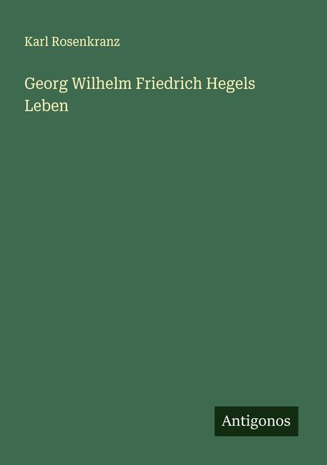 Karl Rosenkranz: Georg Wilhelm Friedrich Hegels Leben, Buch