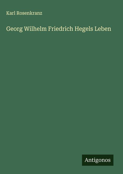 Karl Rosenkranz: Georg Wilhelm Friedrich Hegels Leben, Buch