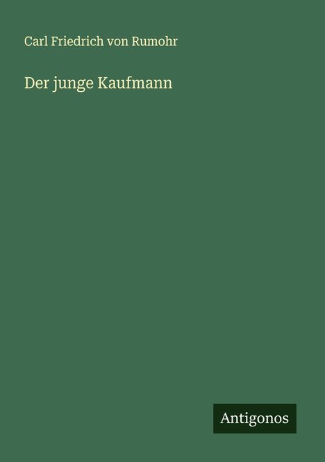 Carl Friedrich Von Rumohr: Der junge Kaufmann, Buch