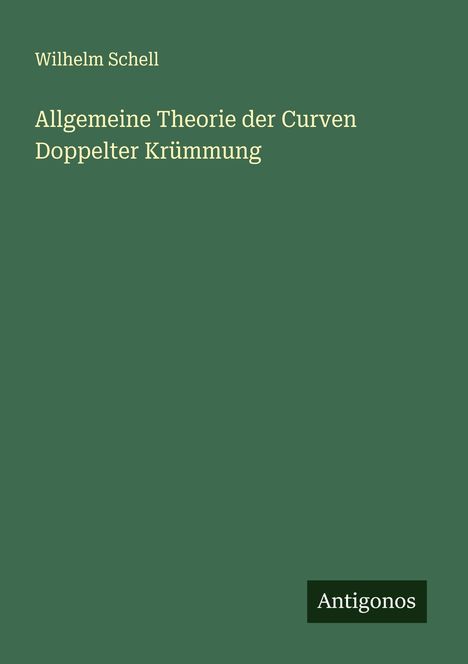 Wilhelm Schell: Allgemeine Theorie der Curven Doppelter Krümmung, Buch