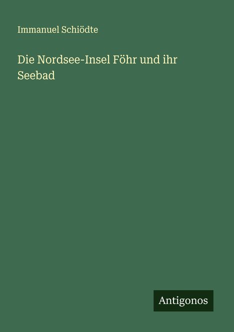 Immanuel Schiödte: Die Nordsee-Insel Föhr und ihr Seebad, Buch