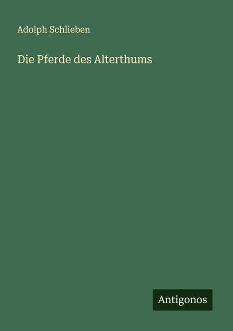Adolph Schlieben: Die Pferde des Alterthums, Buch