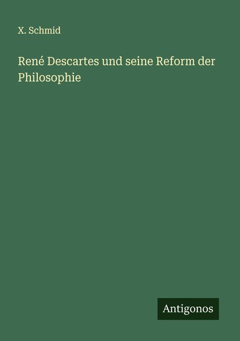 X. Schmid: René Descartes und seine Reform der Philosophie, Buch