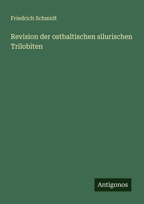Friedrich Schmidt: Revision der ostbaltischen silurischen Trilobiten, Buch