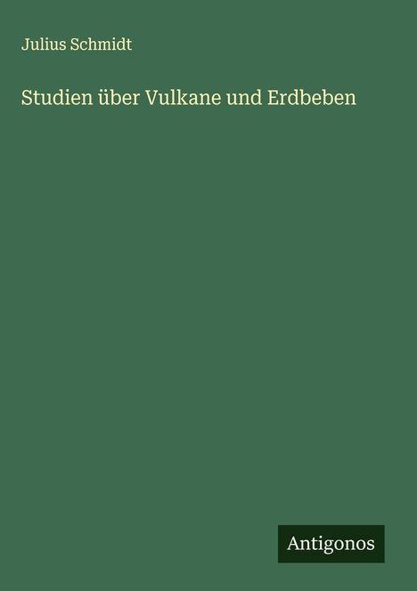 Julius Schmidt: Studien über Vulkane und Erdbeben, Buch