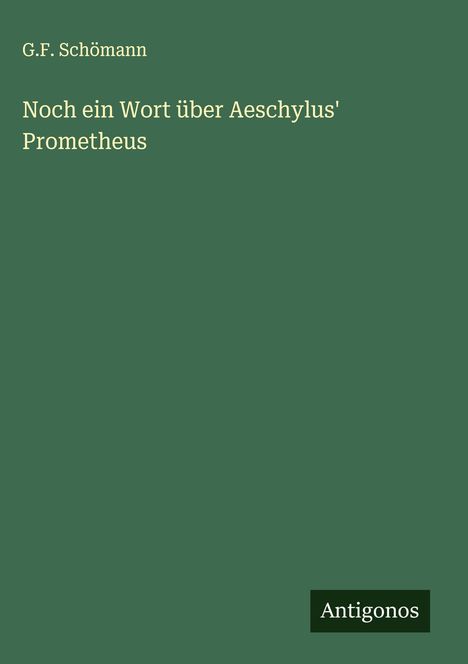 G. F. Schömann: Noch ein Wort über Aeschylus' Prometheus, Buch