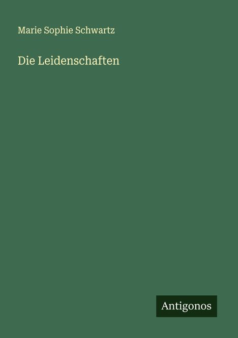 Marie Sophie Schwartz: Die Leidenschaften, Buch