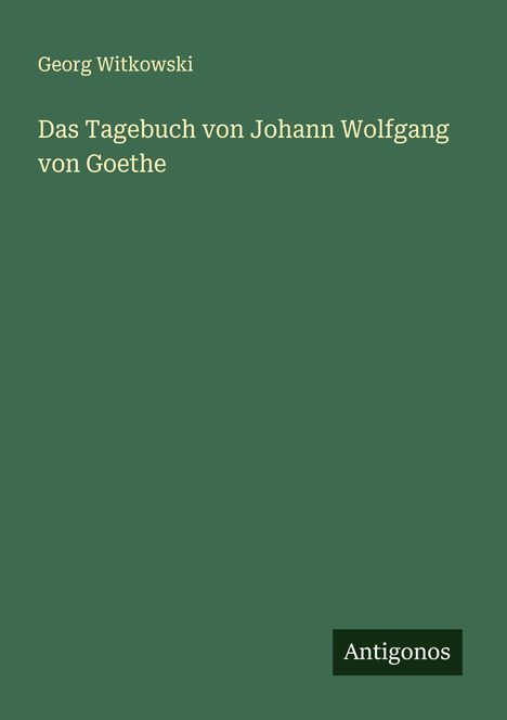 Georg Witkowski: Das Tagebuch von Johann Wolfgang von Goethe, Buch
