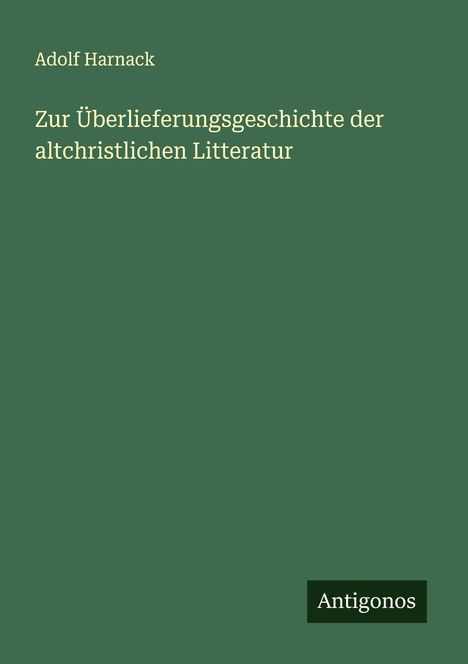 Adolf Harnack: Zur Überlieferungsgeschichte der altchristlichen Litteratur, Buch