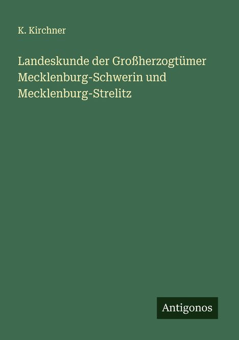 K. Kirchner: Landeskunde der Großherzogtümer Mecklenburg-Schwerin und Mecklenburg-Strelitz, Buch