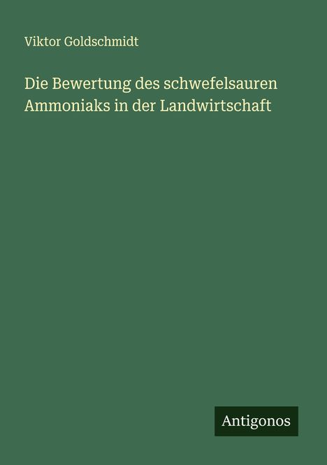 Viktor Goldschmidt: Die Bewertung des schwefelsauren Ammoniaks in der Landwirtschaft, Buch