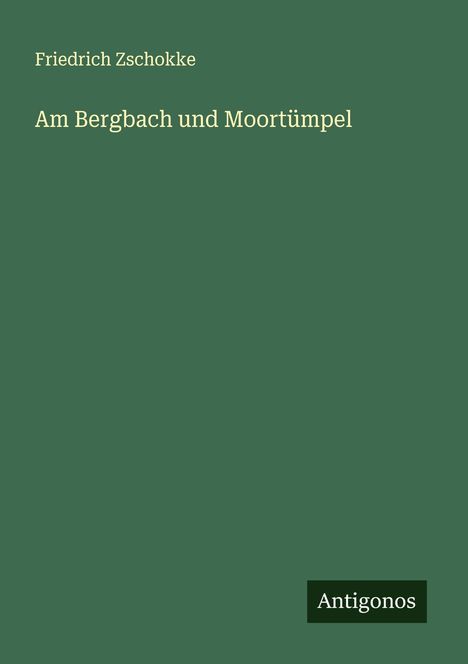 Friedrich Zschokke: Am Bergbach und Moortümpel, Buch