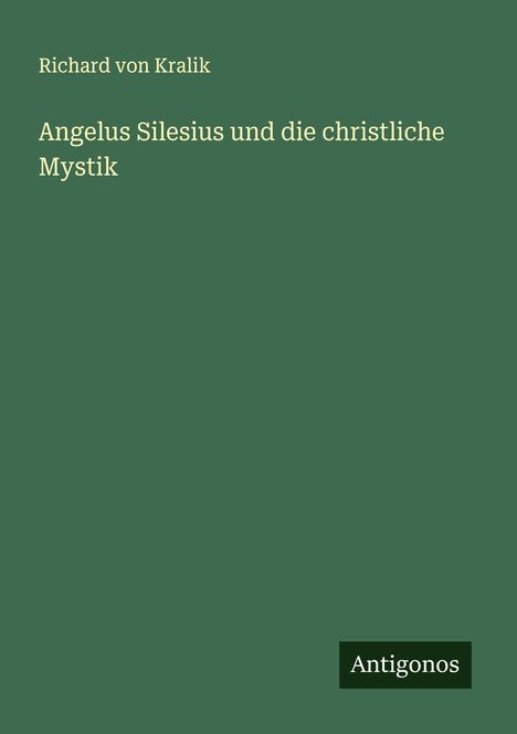 Richard Von Kralik: Angelus Silesius und die christliche Mystik, Buch