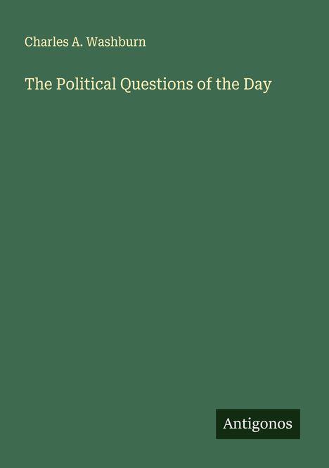 Charles A. Washburn: The Political Questions of the Day, Buch