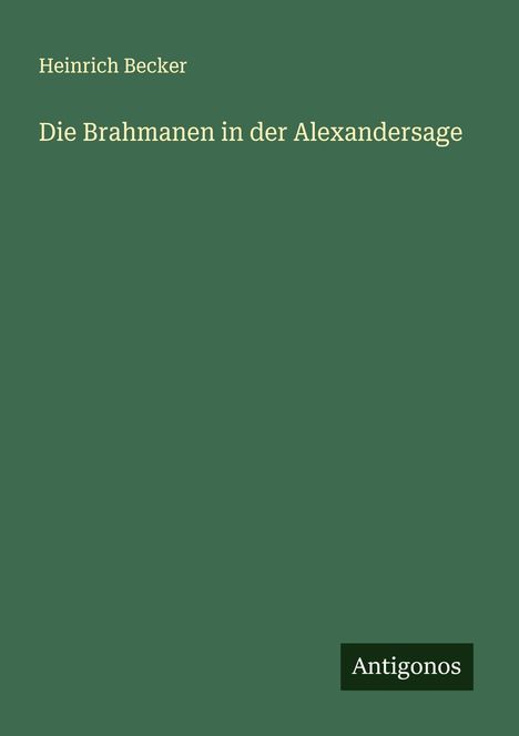 Heinrich Becker: Die Brahmanen in der Alexandersage, Buch