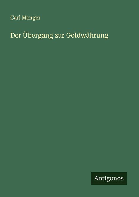 Carl Menger: Der Übergang zur Goldwährung, Buch