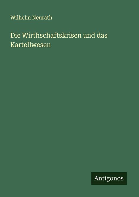 Wilhelm Neurath: Die Wirthschaftskrisen und das Kartellwesen, Buch
