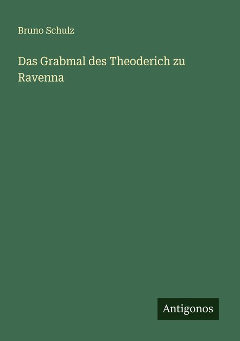Bruno Schulz: Das Grabmal des Theoderich zu Ravenna, Buch