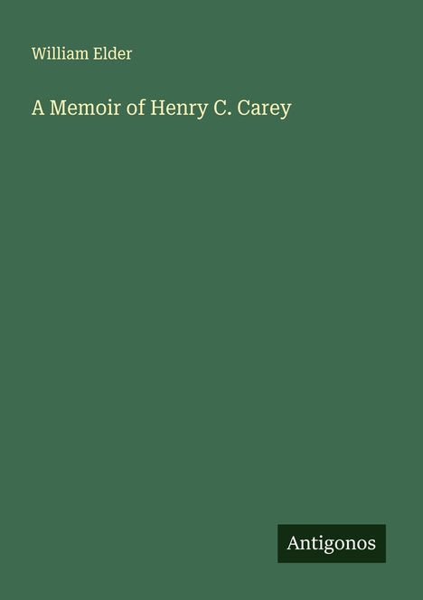 William Elder: A Memoir of Henry C. Carey, Buch