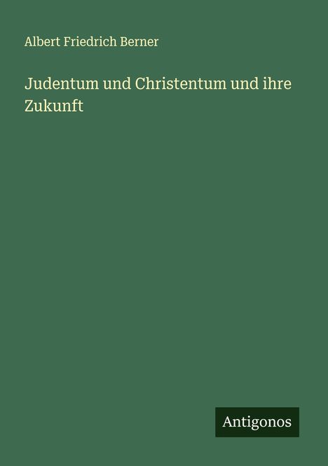 Albert Friedrich Berner: Judentum und Christentum und ihre Zukunft, Buch