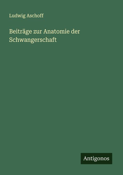 Ludwig Aschoff: Beiträge zur Anatomie der Schwangerschaft, Buch