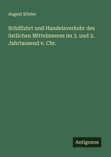 August Köster: Schiffahrt und Handelsverkehr des östlichen Mittelmeeres im 3. und 2. Jahrtausend v. Chr., Buch