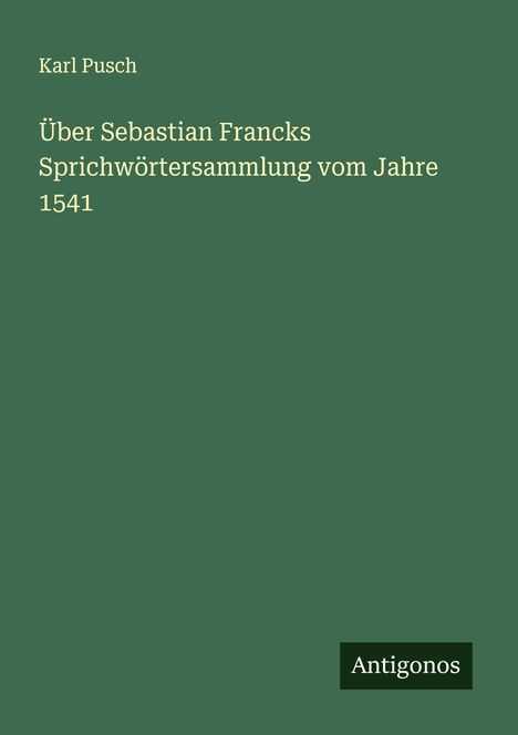 Karl Pusch: Über Sebastian Francks Sprichwörtersammlung vom Jahre 1541, Buch