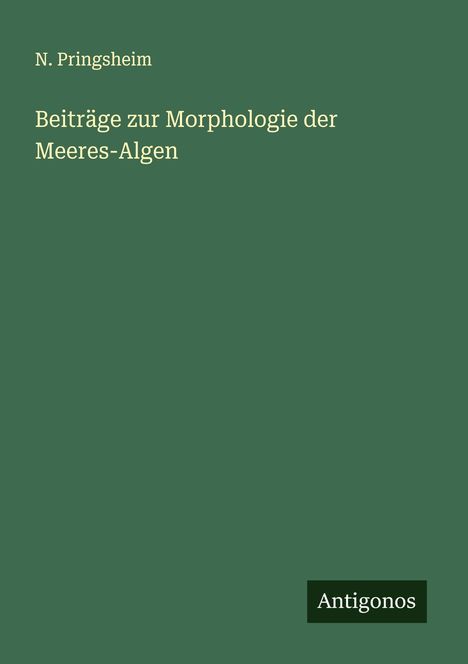 N. Pringsheim: Beiträge zur Morphologie der Meeres-Algen, Buch