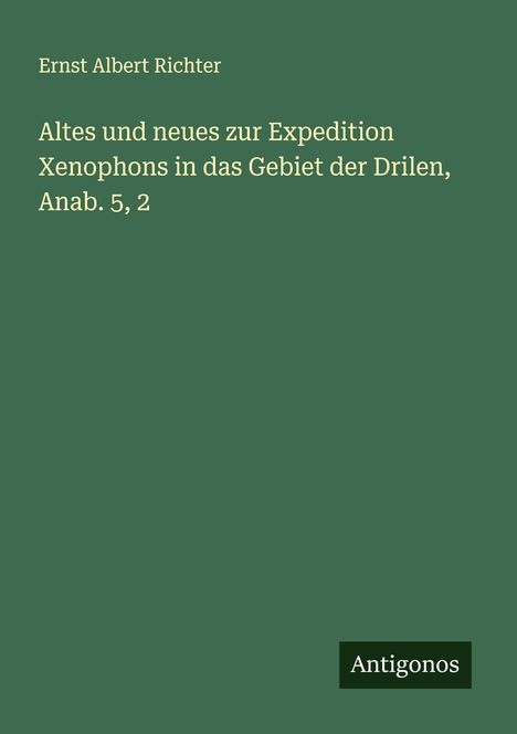 Ernst Albert Richter: Altes und neues zur Expedition Xenophons in das Gebiet der Drilen, Anab. 5, 2, Buch