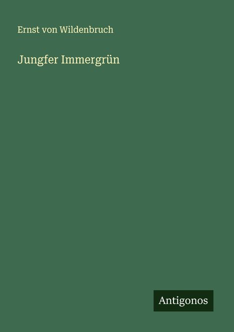 Ernst Von Wildenbruch: Jungfer Immergrün, Buch