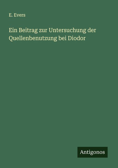 E. Evers: Ein Beitrag zur Untersuchung der Quellenbenutzung bei Diodor, Buch