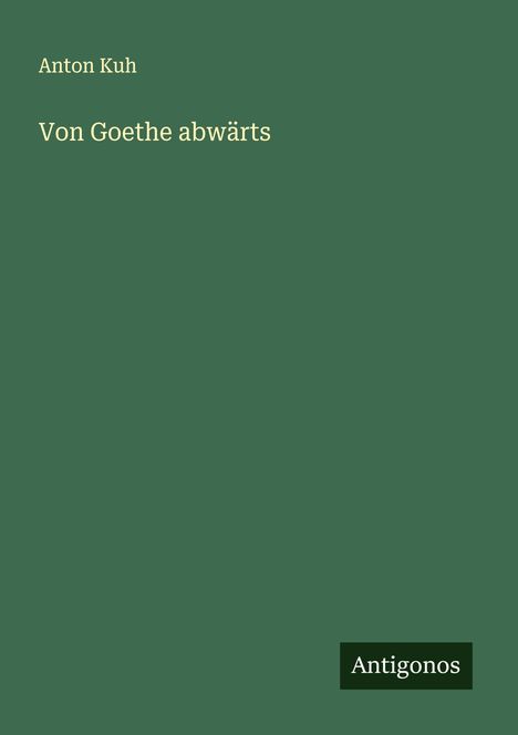 Anton Kuh: Von Goethe abwärts, Buch