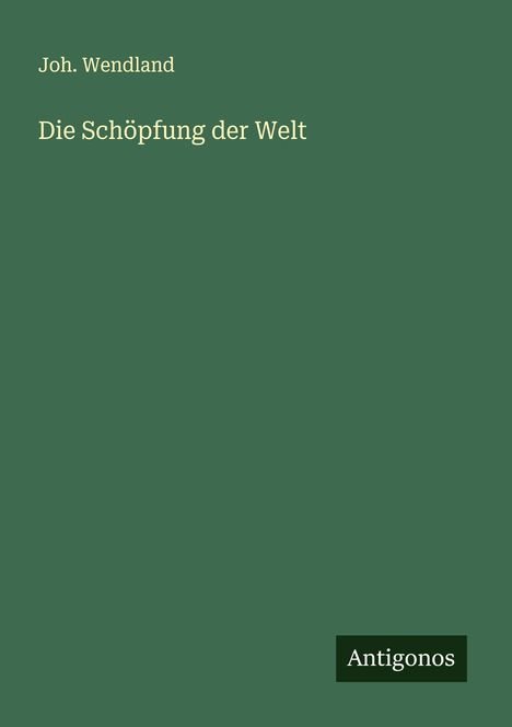 Joh. Wendland: Die Schöpfung der Welt, Buch