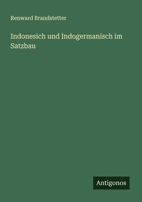 Renward Brandstetter: Indonesich und Indogermanisch im Satzbau, Buch