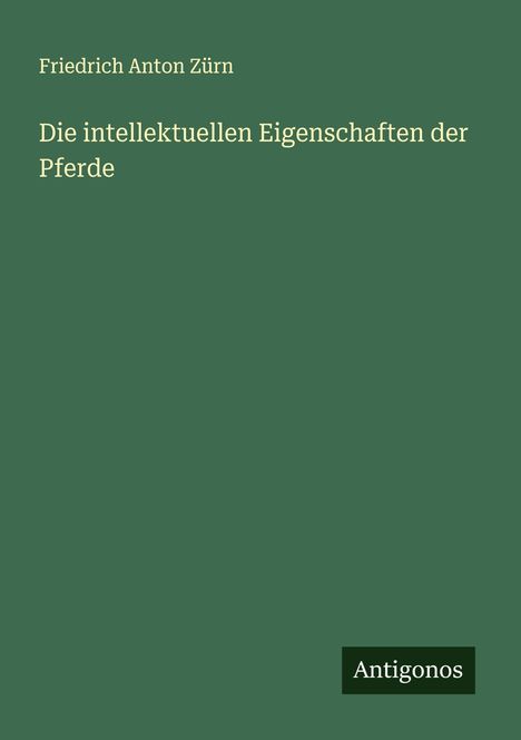 Friedrich Anton Zürn: Die intellektuellen Eigenschaften der Pferde, Buch