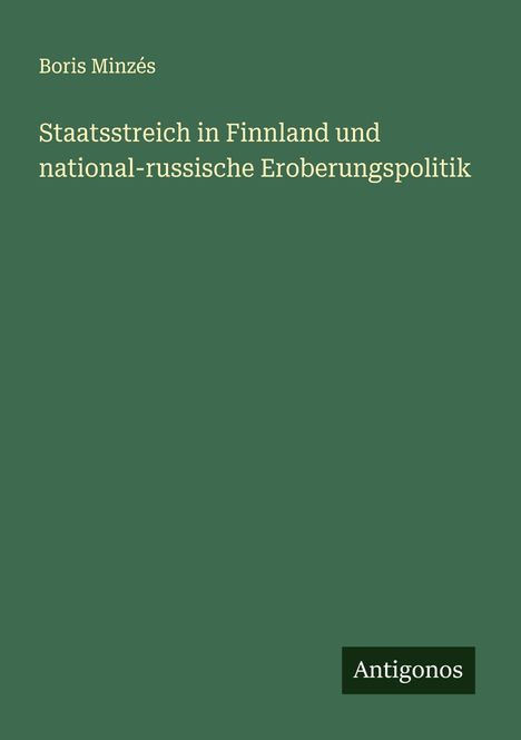 Boris Minzés: Staatsstreich in Finnland und national-russische Eroberungspolitik, Buch