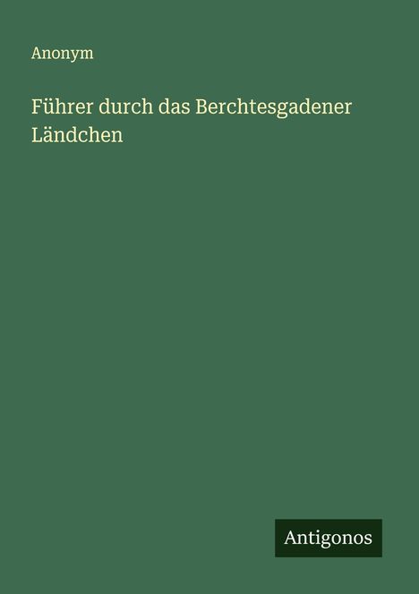 Anonym: Führer durch das Berchtesgadener Ländchen, Buch