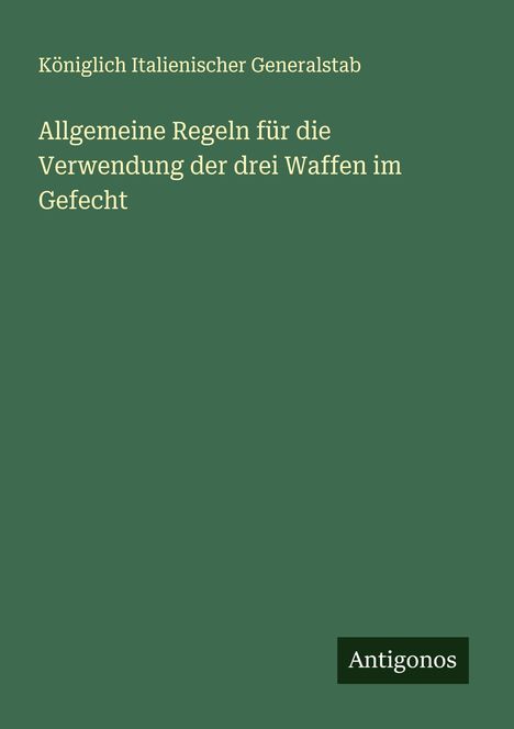 Königlich Italienischer Generalstab: Allgemeine Regeln für die Verwendung der drei Waffen im Gefecht, Buch