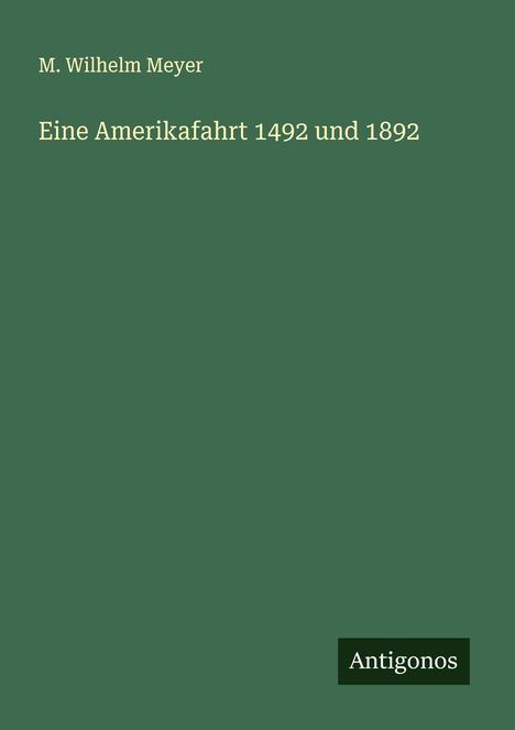 M. Wilhelm Meyer: Eine Amerikafahrt 1492 und 1892, Buch